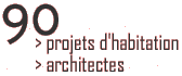 90 projets d'habitation 90 architectes
